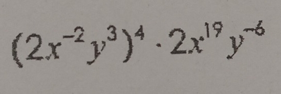 (2x^(-2)y^3)^4· 2x^(19)y^(-6)