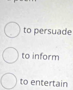 to persuade 
to inform 
to entertain