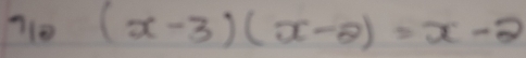 710 (x-3)(x-2)=x-2