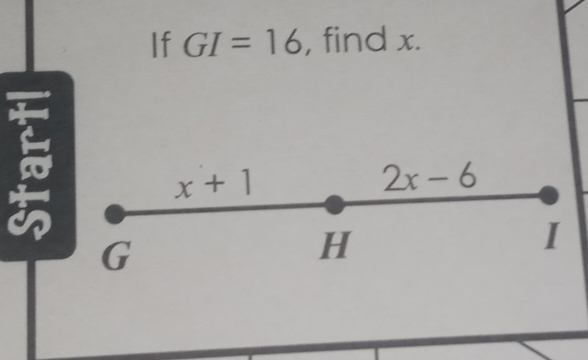 If GI=16 , find x.
x+1
2x-6
G
H
I