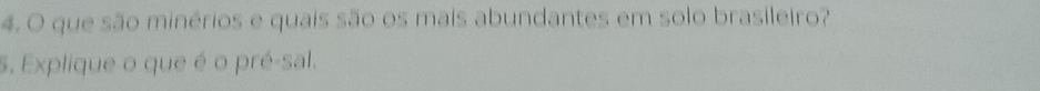 que são minérios e quais são os mais abundantes em solo brasileiro? 
S. Explique o que é o pré-sal.