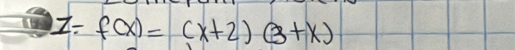 Z= f(x)=(x+2)(3+x)