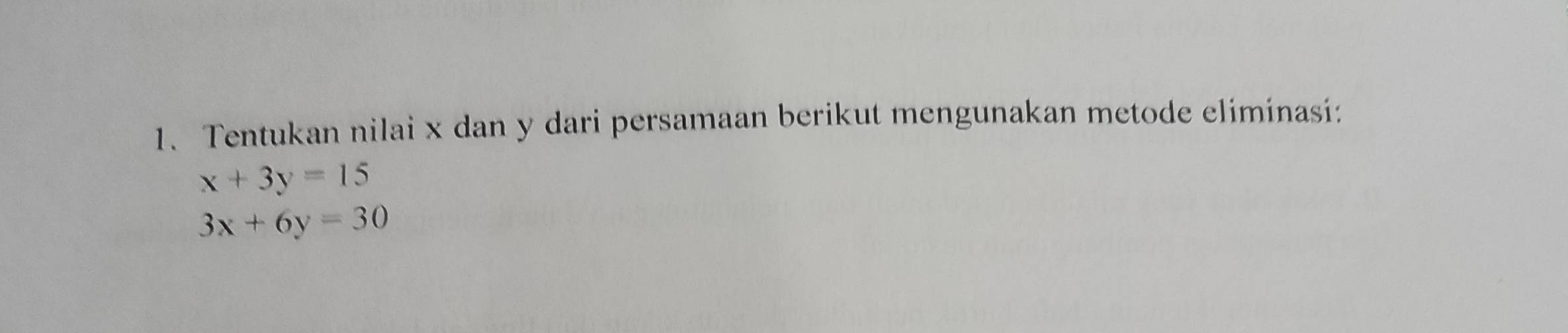 Tentukan nilai x dan y dari persamaan berikut mengunakan metode eliminasi:
x+3y=15
3x+6y=30