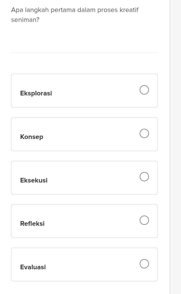 Apa langkah pertama dalam proses kreatif
seniman?
Eksplorasi
Konsep
Eksekusi
Refleksi
Evaluasi