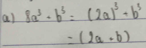 8a^3+b^3=(2a)^3+b^3
=(2a+b)