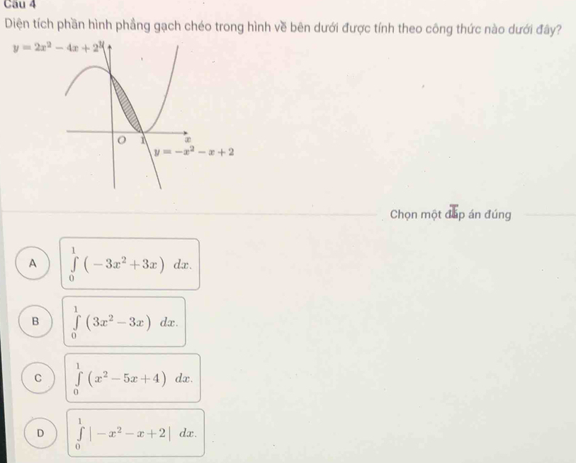 Diện tích phần hình phầng gạch chéo trong hình về bên dưới được tính theo công thức nào dưới đây?
y=2x^2-4x+2^y
1 ∞
y=-x^2-x+2
Chọn một đấp án đúng
A ∈tlimits _0^(1(-3x^2)+3x)dx.
B ∈tlimits _0^(1(3x^2)-3x)dx.
C ∈tlimits _0^(1(x^2)-5x+4)dx
D ∈tlimits _0^(1|-x^2)-x+2| dx.