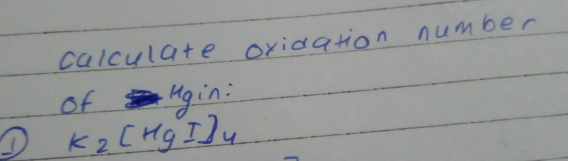 calculate oridation number 
of ugin:
K_2[HgI]_4