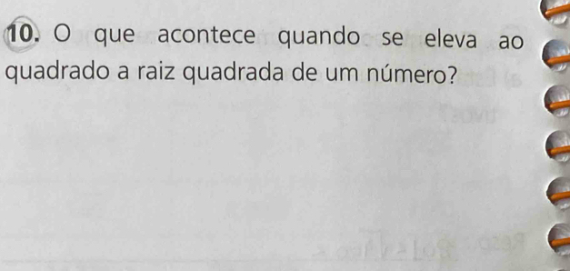 que acontece quando se eleva ao 
quadrado a raiz quadrada de um número?