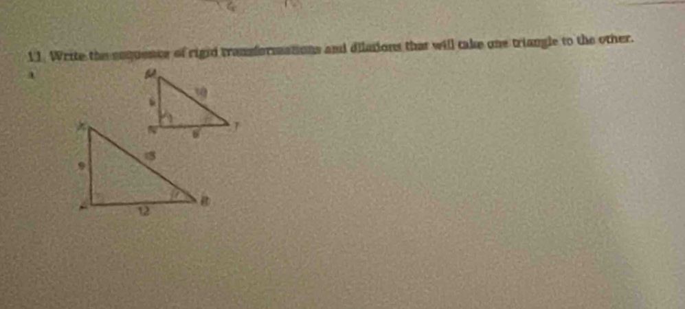 Write the enquence of rigid transformations and dilations that will take one triangle to the other.