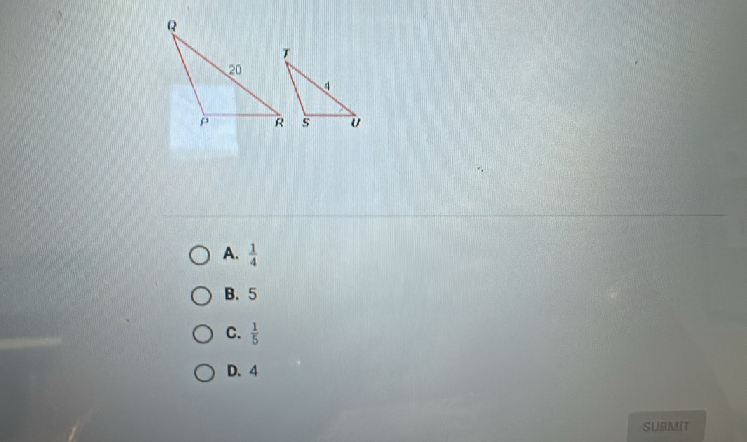 A.  1/4 
B. 5
C.  1/5 
D. 4
SUBMIT