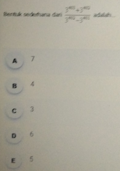Bentuk sedernana dari  (3^(48)+3^(40))/3^(402)-3^(401)  adalah
A 7
B 4
c 3
D 6
E 5