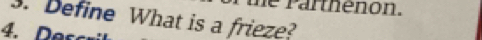 he Parthenon. 
3. Define What is a frieze? 
4. Dạ