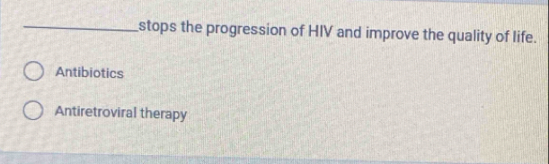 stops the progression of HIV and improve the quality of life.
Antibiotics
Antiretroviral therapy