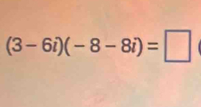 (3-6i)(-8-8i)=□