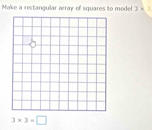 Make a rectangular array of squares to model 3* 3
3* 3=□