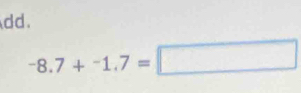 dd .
-8.7+-1.7=□