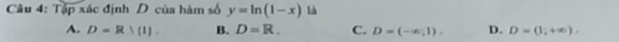 Tập xác định D của hàm số y=ln (1-x) là
A. D=R!(1). B. D=R. C. D=(-∈fty ,1). D. D=(1,+∈fty ).