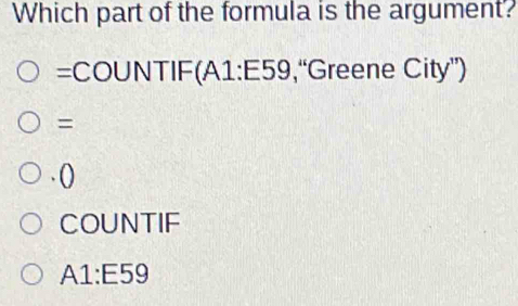 Solved: Which part of the formula is the argument? =COUNTIF(A1:E59 ...