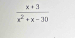  (x+3)/x^2+x-30 