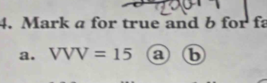 Mark a for true and b for fa 
a. VVV=15 a b