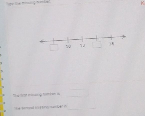 Type the missing number.
K
)
The first missing number is □
The second missing number is □