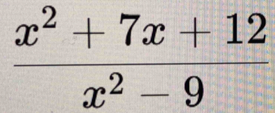  (x^2+7x+12)/x^2-9 