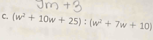 (w^2+10w+25):(w^2+7w+10)