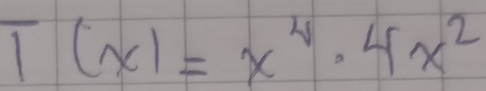 T(x)=x^4· 4x^2