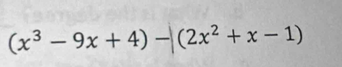 (x^3-9x+4)-(2x^2+x-1)