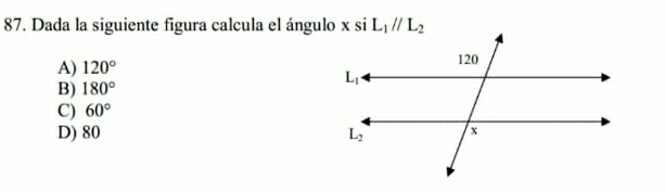 Dada la siguiente figura calcula el ángulo x si L_1parallel L_2
A) 120°
B) 180°
C) 60°
D) 80