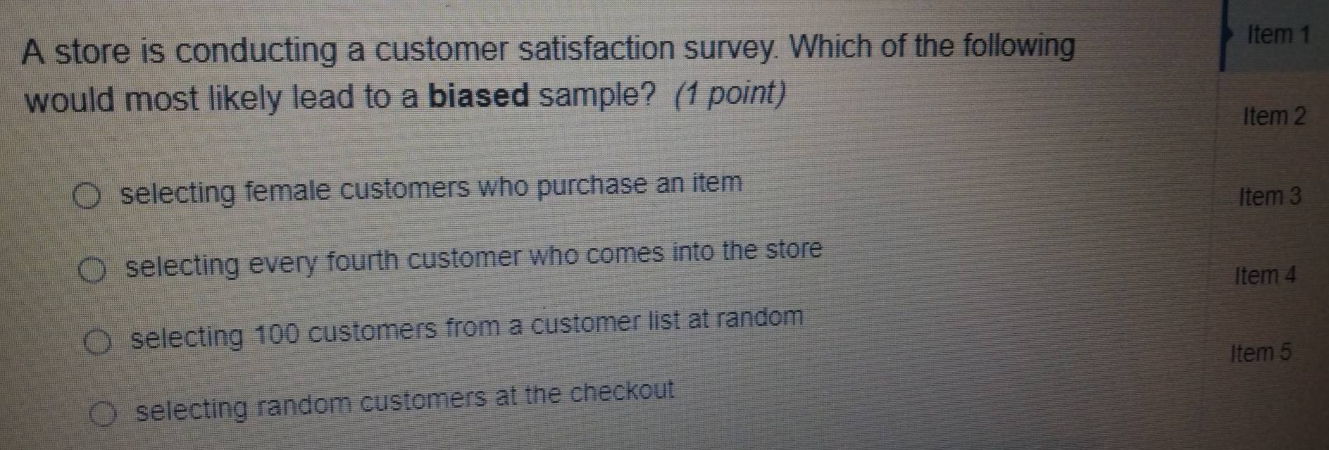 Solved: A store is conducting a customer satisfaction survey. Which of ...