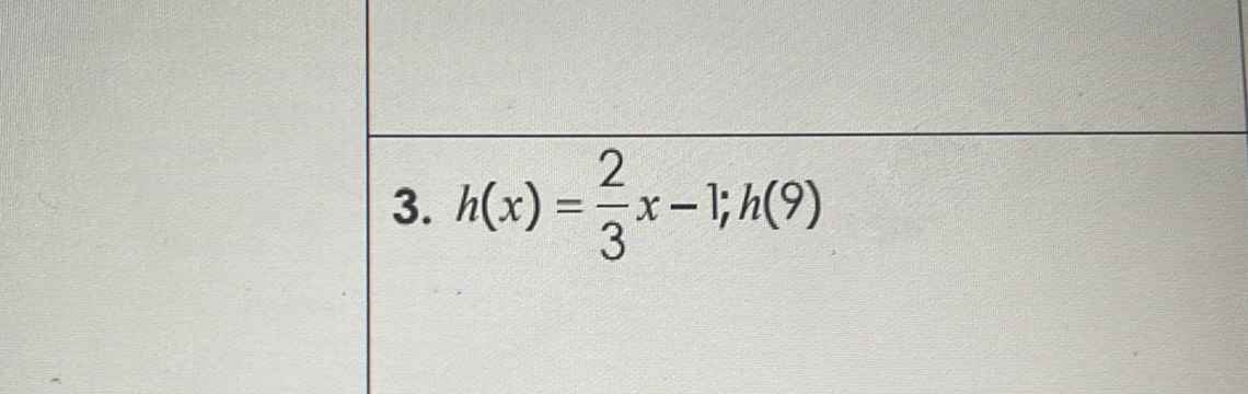 h(x)= 2/3 x-1; h(9)