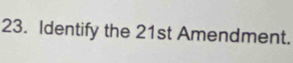 Identify the 21st Amendment.