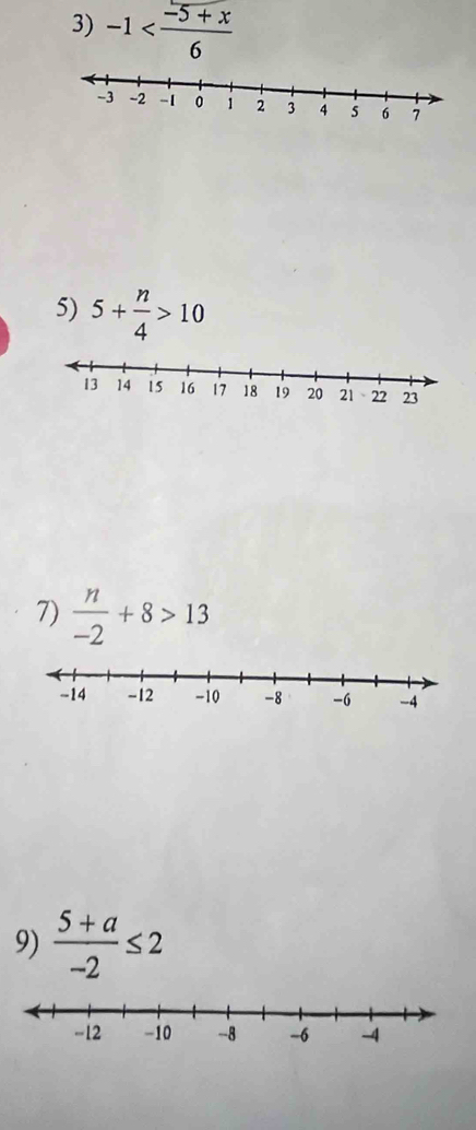 -1
5) 5+ n/4 >10
7)  n/-2 +8>13
9)  (5+a)/-2 ≤ 2