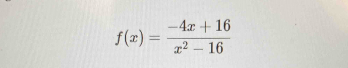 f(x)= (-4x+16)/x^2-16 