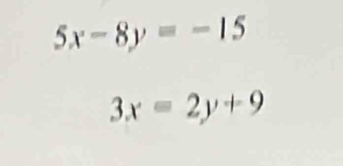 5x-8y=-15
3x=2y+9