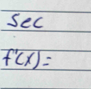 sec
f'(x)=