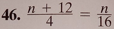  (n+12)/4 = n/16 