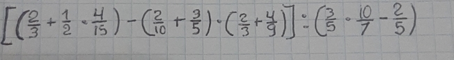 [( 2/3 + 1/2 ·  4/15 )-( 2/10 + 3/5 )· ( 2/3 + 4/9 )]:( 3/5 ·  10/7 - 2/5 )