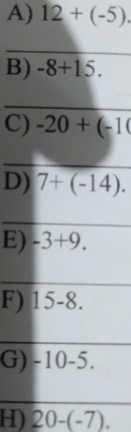 12+(-5).
B
C
D
E
F)
G
H) 20-(-7).