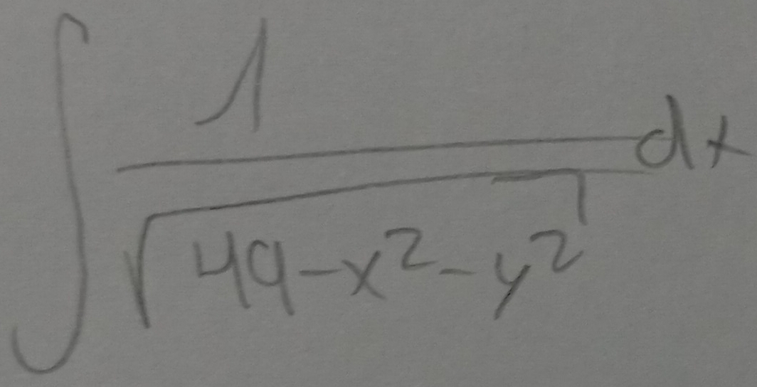 ∈t  1/sqrt(49-x^2-y^2) dx