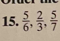  5/6 ,  2/3 ,  5/7 