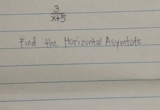  3/x+5 
Find the Horizontal Asyimfote