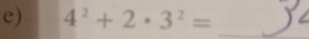 4^2+2· 3^2=
_