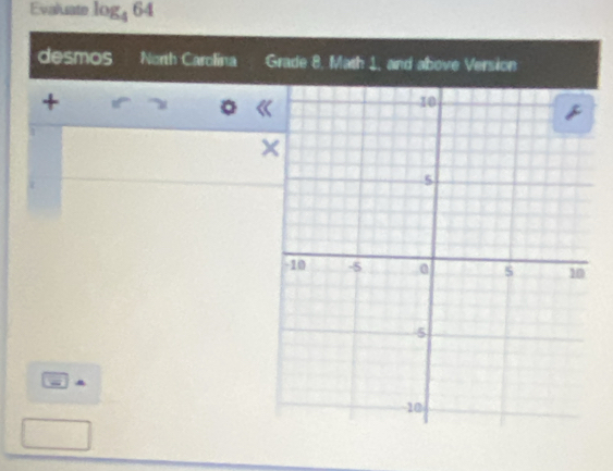 Evaluate log _464
desmos North Carolina 
+ 
。 «