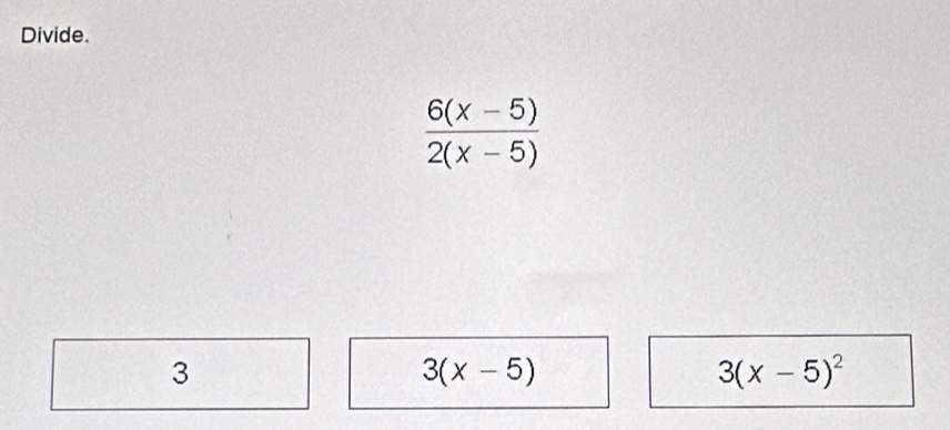 Divide.
 (6(x-5))/2(x-5) 
3
3(x-5)
3(x-5)^2