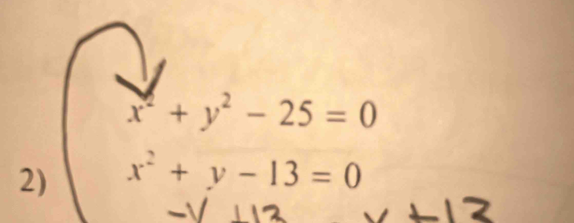 x^2+y^2-25=0
2)
x^2+y-13=0