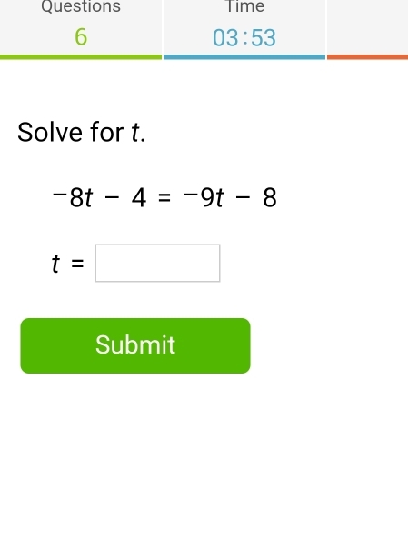 Solve for t.
-8t-4=-9t-8
t=□
Submit