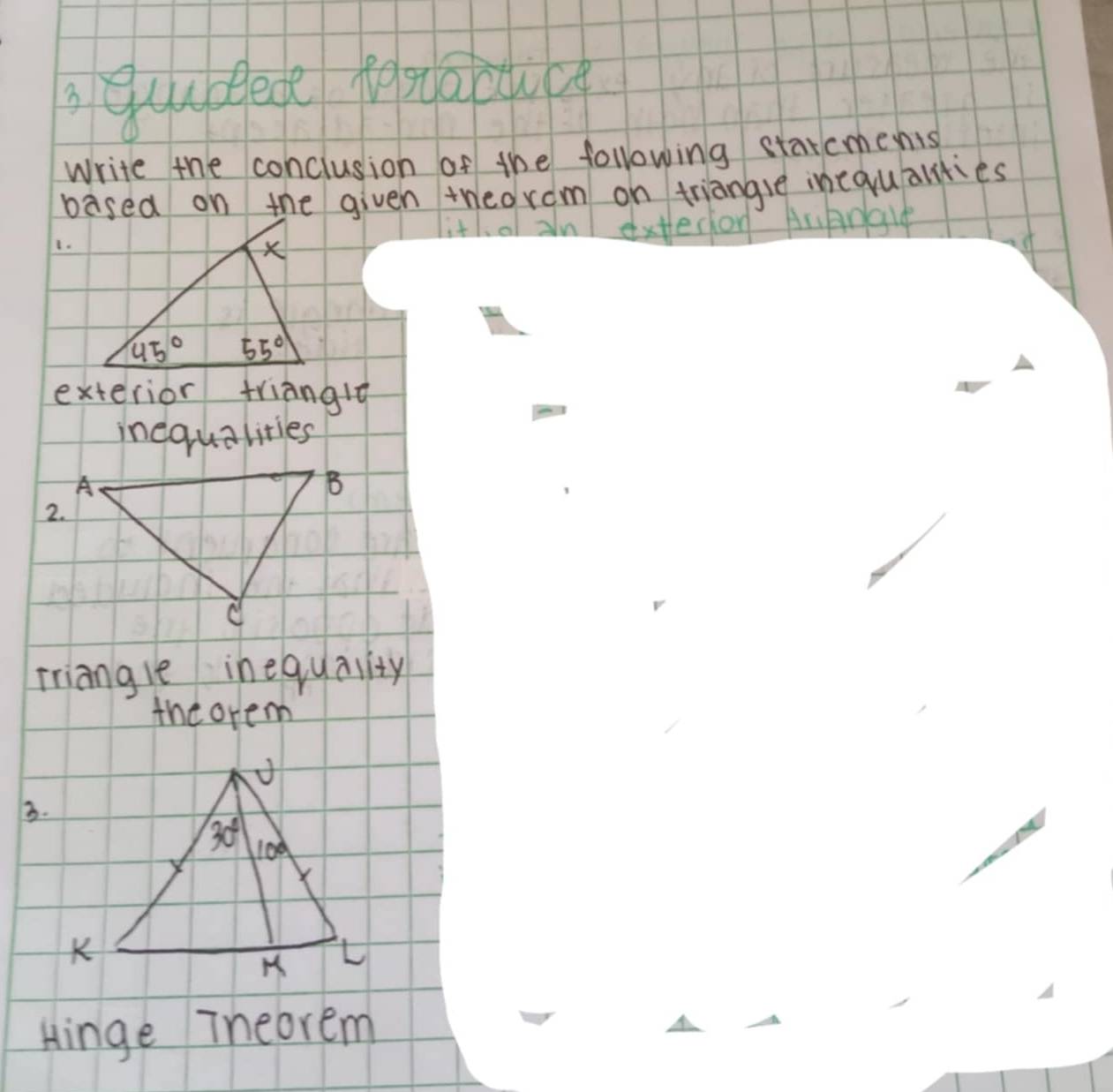 Quubled fonocuice
Write the conclusion of the following starcmenis
based on the given theorom on triangle incqualities
litl. o an exterion AcAngle
1.
exterior trianglg
inequalities
Triangle inequality
the orem
3.
Hinge Tneorem