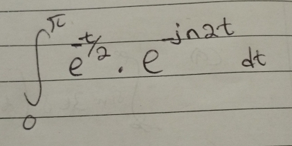 ∈t _0^((π)e^-frac t)2· e^(-jn2t)dt